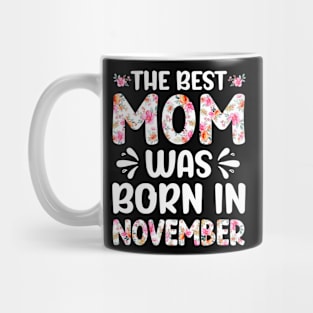 Best Mom Ever Mothers Day Floral Design Birthday Mom in November Mug